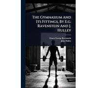 The Gymnasium And Its Fittings, By E.g. Ravenstein And J. Hulley
