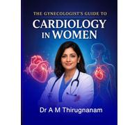 THE GYNECOLOGIST’S GUIDE TO CARDIOLOGY IN WOMEN: Cardiology for all Practicing Gynecologists