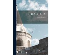 The Gypsies: Their Origin, Continuance, and Destination