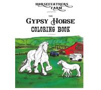 The Gypsy Horse Coloring Book - 1st Edition: Horsefeathers Farm Presents