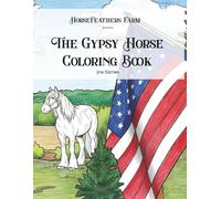 The Gypsy Horse Coloring Book - 2nd Edition: Horsefeathers Farm presents