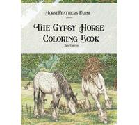 The Gypsy Horse Coloring Book - 3rd Edition: Horsefeathers Farm presents