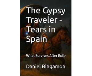 The Gypsy Traveler - Tears in Spain: What Survives After Exile: 3