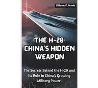 The H-20: China’s Hidden Weapon: The Secrets Behind the H-20 and Its Role in China’s Growing Military Power.: 15 (Fighter Jet Chronicles Series: The Evolution of Modern Combat Aircraft)