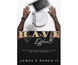 The H.A.V.E Effect: Why Your Faith Works on Sunday and Fades by Monday
