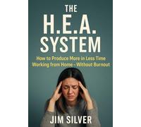 The H.E.A. System: How to Get More Done in Less Time Working from Home - Without Burnout: A simple method that combines habits, energy, and ... days. (The Sustainable Productivity Series)