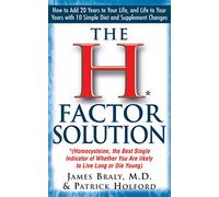 The H Factor Solution: Homocysteine, the Best Single Indicator of Whether You Are Likely to Live Long or Die Young