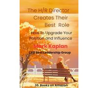The H/R Director Creates Their Best Role: How to Upgrade Your Position and Influence