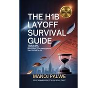 The H1B Layoff Survival Guide - Updated on 01-Apr-26: Your 60-Day Action Plan Don't Panic. You Have Options. Here's What to Do. (H1B CRISIS & PLAN B - The American Dream Plan B Series)