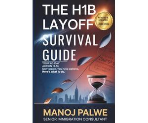 The H1B Layoff Survival Guide - Updated on 01-Apr-26: Your 60-Day Action Plan Don't Panic. You Have Options. Here's What to Do. (Series - 2 - H1B CRISIS & PLAN B - The American Dream Plan B Series)