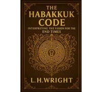 THE HABAKKUK CODE: Interpreting the Vision for the End Times