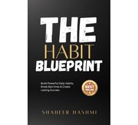 The Habit Blueprint: Build Powerful Daily Habits, Break Bad Ones & Create Lasting Success