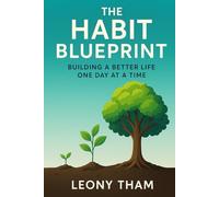 The Habit Blueprint: Building a Better Life One Day at a Time