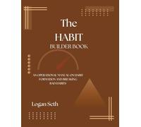 THE HABIT BUILDER BOOK: An Operational Manual to Habit Formation and Breaking Bad Ones