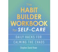 The Habit Builder Workbook for Self-Care : Daily hacks for calming the chaos