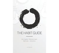 The Habit Guide: Zen Habits' Effective Habit Methods + Solutions: Zen Habits'