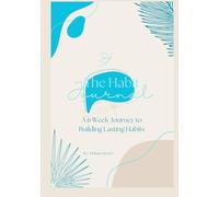 The Habit Journal: A 6-Week Journey to Building Lasting Habits