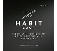 The Habit Loop: 100 Daily Intentions to Reset, Refocus, and Reconnect