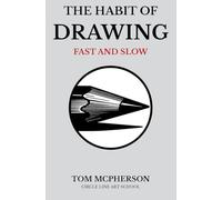 The Habit of Drawing: Fast and Slow: Rediscover Your Natural Creativity