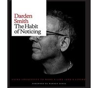 The Habit of Noticing: Using Creativity to Make a Life (and a Living)