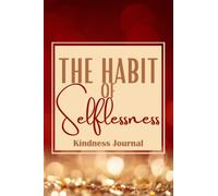 THE HABIT OF SELFLESSNESS: Kindness Journal