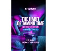 The Habit of Taming Time: Clear and concise Effective use of time Personal organization system Time Management for Entrepreneurs