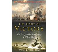 The Habit of Victory: The Story of the Royal Navy 1545 to 1945