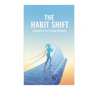 The Habit Shift: A Blueprint For Lasting Wellness