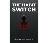 The Habit Switch: The Scientific Method for Installing Good Habits and Deleting Bad Ones (The Cognitive Toolkit)