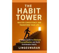 THE HABIT TOWER: Master Consistency, Beat Procrastination, and Transform Your Life - 30-Day Action Plan Edition