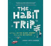 The Habit Trip: A Fill-In-The-Blank Journey to a Life on Purpose
