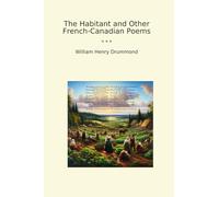 The Habitant and Other French-Canadian Poems (Classic Books)