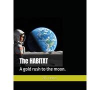 The HABITAT: A gold rush to the moon.