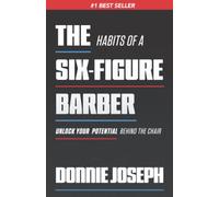 The Habits of a Six-Figure Barber: Unlock Your Potential Behind the Chair