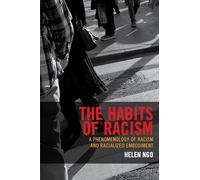 The Habits of Racism: A Phenomenology of Racism and Racialized Embodiment (Philosophy of Race)