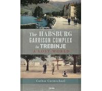 The Habsburg Garrison Complex in Trebinje: A Lost World