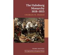 The Habsburg Monarchy, 1618-1815: 21 (New Approaches to European History, Series Number 21)