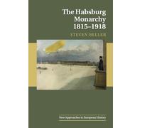 The Habsburg Monarchy 1815-1918: 55 (New Approaches to European History, Series Number 55)