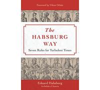 The Habsburg Way: Seven Rules for Turbulent Times