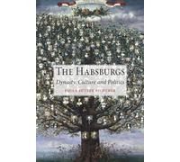 The Habsburgs: Dynasty, Culture and Politics