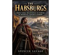 The Habsburgs: From Noble Beginnings to Power in Medieval Central Europe