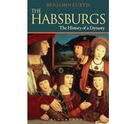The Habsburgs: The History of a Dynasty (Dynasties)