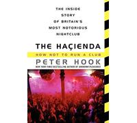 The Hacienda: How Not to Run a Club by Hook, Peter (2014) Paperback