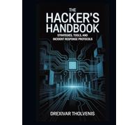 The Hacker's Handbook: Strategies, Tools, and Incident Response Protocols