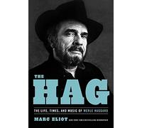 The Hag : The Life, Times, and Music of Merle Haggard