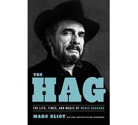 The Hag: The Life, Times, and Music of Merle Haggard