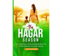 THE HAGAR SEASON: NAVIGATING SINGLE PARENTHOOD WITH STRENGTH AND GRACE