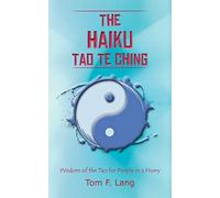 The Haiku Tao Te Ching: Wisdom of the Tao for People in a Hurry