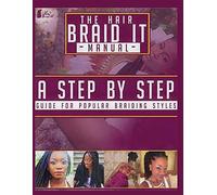 The Hair Braid It Manual: A Step By Step Guide for Popular Braiding Hairstyles
