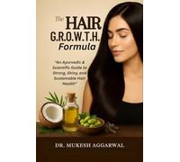 THE HAIR G.R.O.W.T.H. FORMULA: An Ayurvedic & Scientific Guide to Strong, Shiny, and Sustainable Hair Health